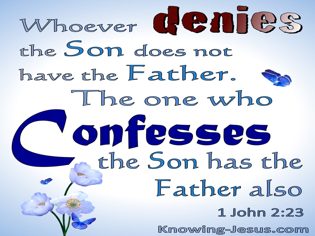 1 John 2:23 Whoever Denies:Confesses The Son Denies:Confesses The Father (white)